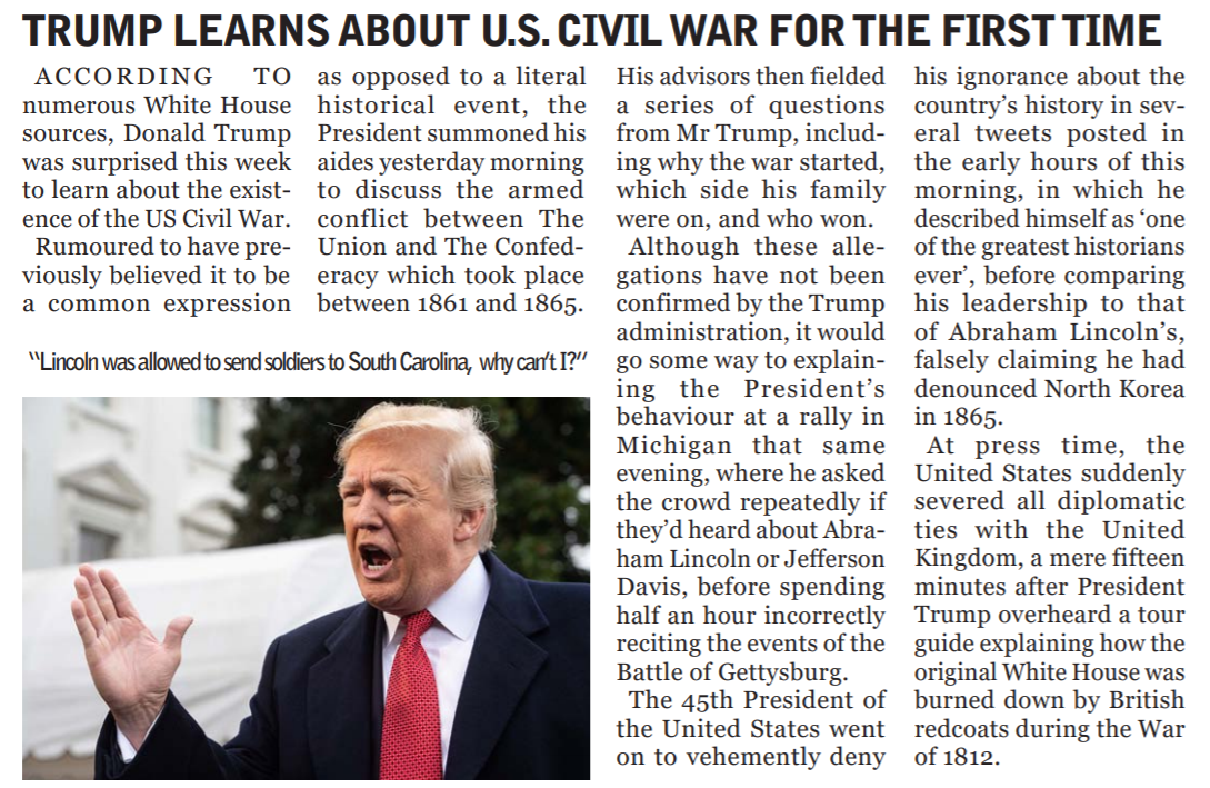 Article entitled, ‘Trump learns about US Civil War for the first time’. Includes image of an angry
                Donald Trump with caption, ‘Lincoln was allowed to send soldiers to South Carolina, why can’t I?’
